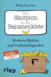 Der Skorpion in der Bananenkiste - Moderne Mythen und Großstadtlegenden