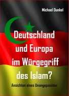 Michael Dunkel: Deutschland und Europa im Würgegriff des Islam? 