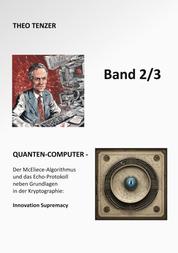 Quanten-Computer - Der McEliece-Algorithmus und das Echo-Protokoll neben Grundlagen in der Kryptographie: Innovation Supremacy (Band 2/3)