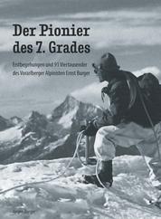 Der Pionier des 7. Grades - Erstbegehungen und 91 Viertausender des Vorarlberger Alpinisten Ernst Burger