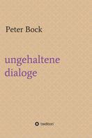 Peter Bock: ungehaltene dialoge 