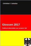 Christian Friedrich Schultze: Glossen 2017 