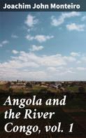Joachim John Monteiro: Angola and the River Congo, vol. 1 
