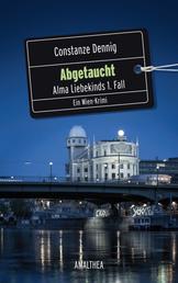 Abgetaucht - Alma Liebekinds 1. Fall. Ein Wien Krimi.