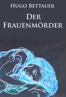 Hugo Bettauer: Der Frauenmörder - historischer Kriminalroman ★★★★
