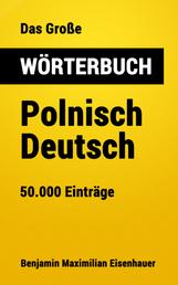 Das Große Wörterbuch Polnisch - Deutsch - 50.000 Einträge