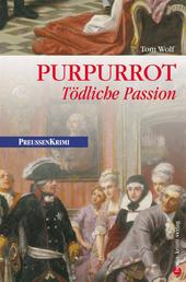 Purpurrot - Tödliche Passion - Preußen Krimi (anno 1750)