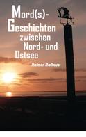 Rainer Ballnus: Mord(s)-Geschichten zwischen Nord- und Ostsee 
