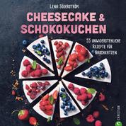 Cheesecake & Schokokuchen - 55 unwiderstehliche Rezepte für Naschkatzen