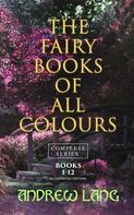 Andrew Lang: The Fairy Books of All Colours - Complete Series: Books 1-12 (Illustrated Edition) 