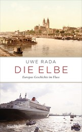 Die Elbe - Europas Geschichte im Fluss