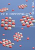 Helmut Albert: Stell dir schachbrettartige Atome vor 