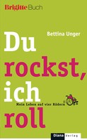 Bettina Unger: Du rockst, ich roll ★★★★