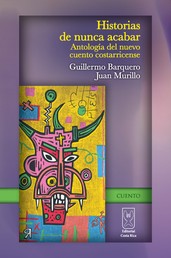 Historias de nunca acabar - Antología del nuevo cuento costarricense