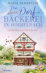Die kleine Dorfbäckerei in Himmelbach – Puderzuckerträume - Eine warmherzige Feel-Good-Reihe in der Schweiz über die Liebe, das Backen und das Erfüllen von Träumen