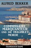 Alfred Bekker: Commissaire Marquanteur und die Diaghilev-Morde: Frankreich Krimi 