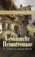 Hermann Stehr: Gesammelte Heimatromane: 15 Titel in einem Buch 
