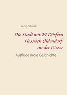 Georg Schwedt: Die Stadt mit 24 Dörfern Hessisch Oldendorf an der Weser 
