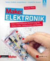 Make: Elektronik - Eine unterhaltsame Einführung für Maker, Kids, Tüftlerinnen und Bastler