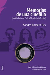 Memorias de una cinefilia - (Andrés Caicedo, Carlos Mayolo, Luis Ospina)