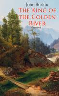 John Ruskin: The King of the Golden River (Illustrated) 