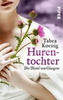 Tabea Koenig: Hurentochter - Die Distel von Glasgow ★★★★