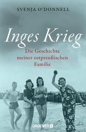 Inges Krieg - Die Geschichte meiner ostpreußischen Familie