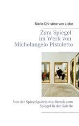 Zum Spiegel im Werk von Michelangelo Pistoletto - Von der Spiegelgalerie des Barock zum Spiegel in der Galerie