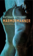Matthias Wittekindt: Marmormänner ★★★★