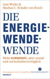 Die Energiewende-Wende - Mehr Klimaschutz, aber sozial- und wirtschaftsverträglich