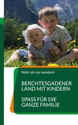 Berchtesgadener Land mit Kindern - Spass für die ganze Familie