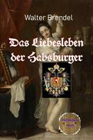 Walter Brendel: Das Liebesleben der Habsburger 
