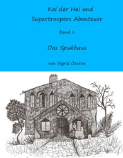 Kai der Hai und Supertroopers Abenteuer Band 1 - Das Spukhaus