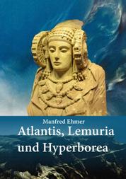 Atlantis, Lemuria und Hyperborea - Macht und Geheimnis der versunkenen Kontinente