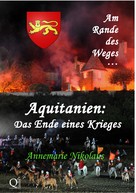 Annemarie Nikolaus: Aquitanien: Das Ende eines Krieges 