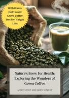 Anne Forster: Nature's Brew for Health: Exploring the Wonders of Green Coffee 