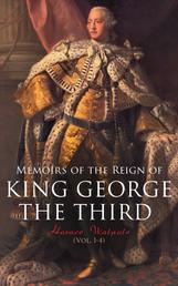 Memoirs of the Reign of King George the Third (Vol. 1-4) - Complete Edition