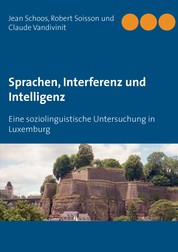 Sprachen, Interferenz und Intelligenz - Eine soziolinguistische Untersuchung in Luxemburg