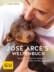 José Arces Welpenbuch - Ein gutes Team von Anfang an - erziehen mit Bauchgefühl