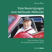 Vom Bauernjungen zum Selfmade-Millionär - Das turbulente Leben des Unternehmers Erwin Kaeß