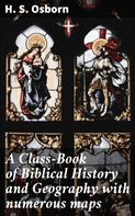 H. S. Osborn: A Class-Book of Biblical History and Geography with numerous maps 