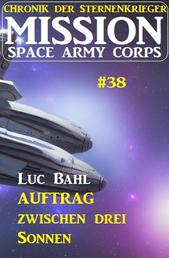 Mission Space Army Corps 38: Auftrag ​zwischen drei Sonnen: Chronik der Sternenkrieger