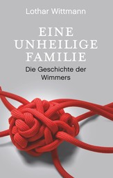 Eine unheilige Familie - Die Geschichte der Wimmers