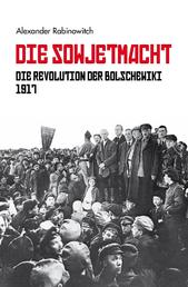 Die Sowjetmacht Bd. 1 - Die Revolution der Bolschewiki 1917