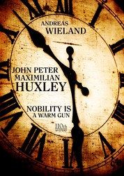 John Peter Maximilian Huxley - Nobility is a warm gun