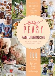 Easy Peasy Familienküche - Die neue gesunde Küche für die ganze Familie