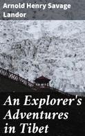 Arnold Henry Savage Landor: An Explorer's Adventures in Tibet 