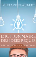Gustave Flaubert: Dictionnaire des idées reçues 