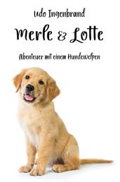 Merle & Lotte - Abenteuer mit einem Hundewelpen