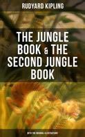 Rudyard Kipling: The Jungle Book & The Second Jungle Book (With the Original Illustrations) 